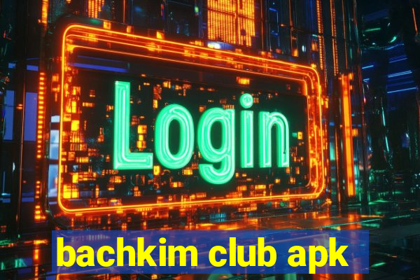 bachkim club apk