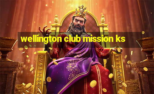 wellington club mission ks