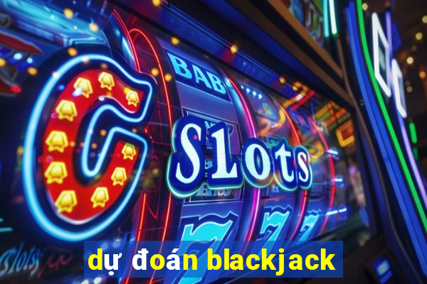 dự đoán blackjack