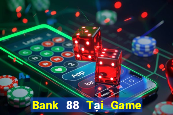 Bank 88 Tại Game Bài Đổi The