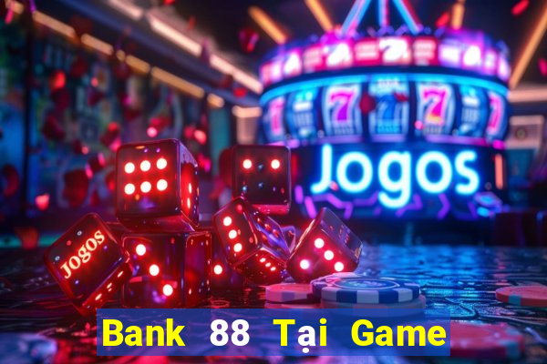 Bank 88 Tại Game Bài Đổi The