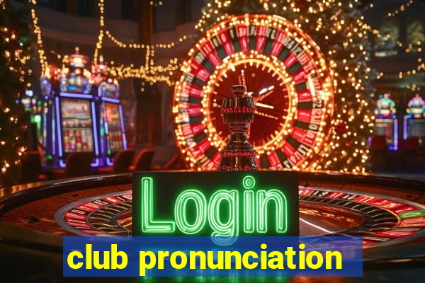 club pronunciation