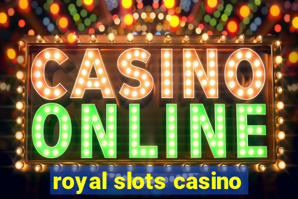 royal slots casino