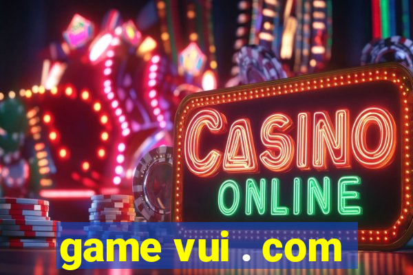 game vui . com