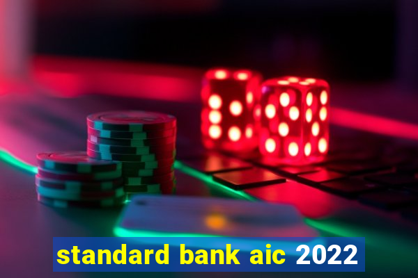 standard bank aic 2022