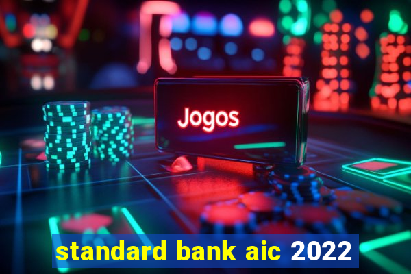 standard bank aic 2022