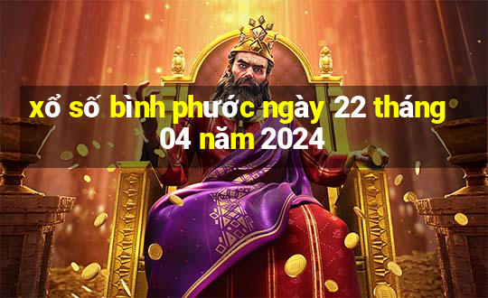 xổ số bình phước ngày 22 tháng 04 năm 2024