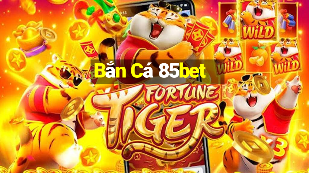 Bắn Cá 85bet