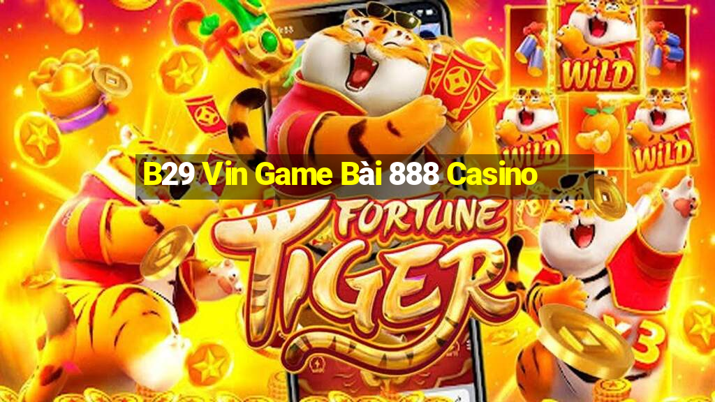 B29 Vin Game Bài 888 Casino