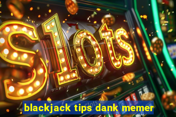 blackjack tips dank memer