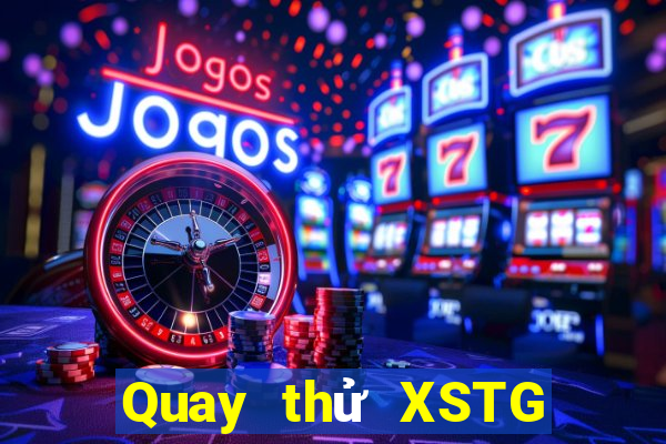 Quay thử XSTG ngày 9