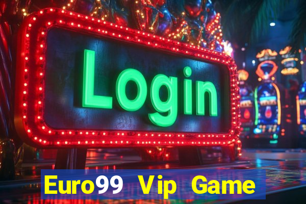 Euro99 Vip Game Bài Nhất Vip