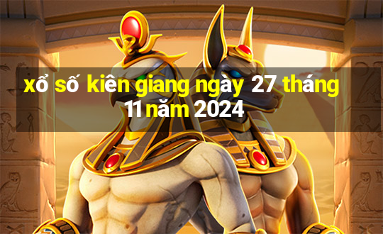 xổ số kiên giang ngày 27 tháng 11 năm 2024