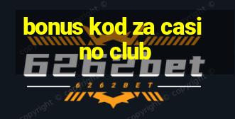 bonus kod za casino club