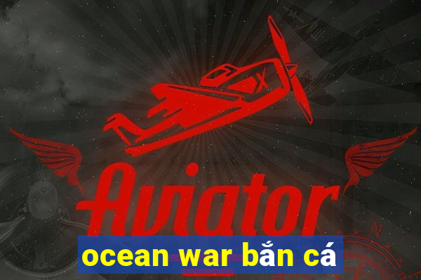 ocean war bắn cá