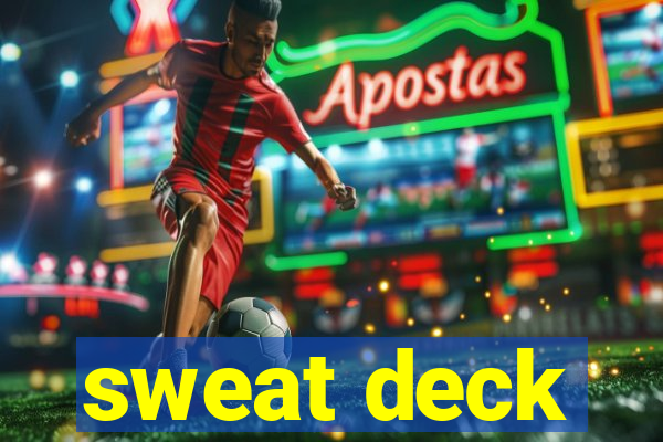 sweat deck