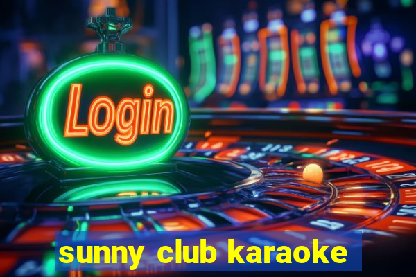 sunny club karaoke