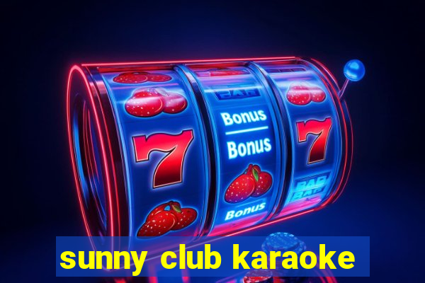 sunny club karaoke