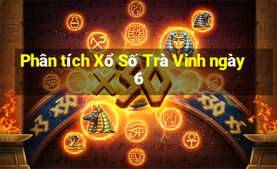 Phân tích Xổ Số Trà Vinh ngày 6