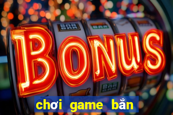 choi game ban ca an xu