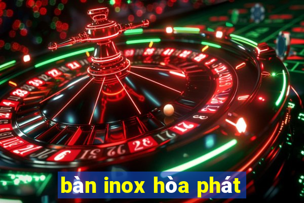 bàn inox hòa phát