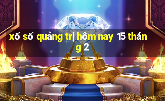 xổ số quảng trị hôm nay 15 tháng 2