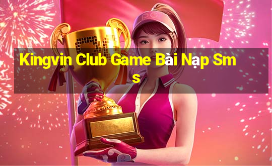 Kingvin Club Game Bài Nạp Sms