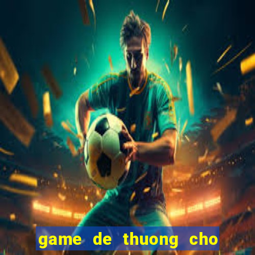 game de thuong cho con gai