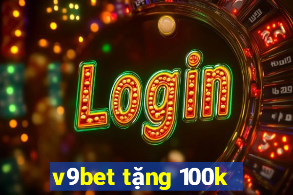 v9bet tặng 100k