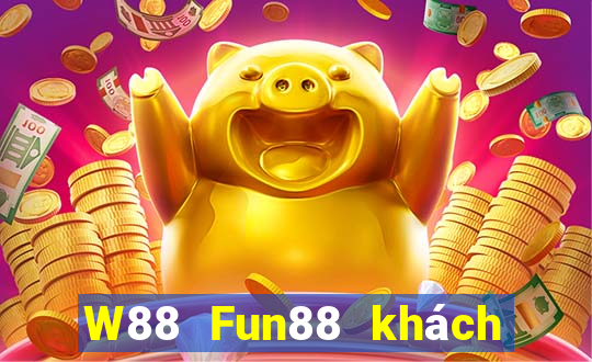 W88 Fun88 khách hàng đại phát hoàng kim Edition