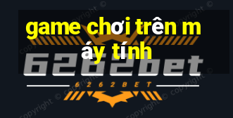 game chơi trên máy tính