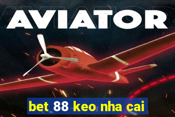 bet 88 keo nha cai