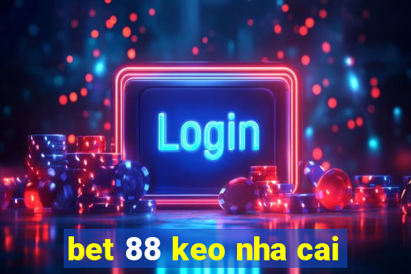 bet 88 keo nha cai