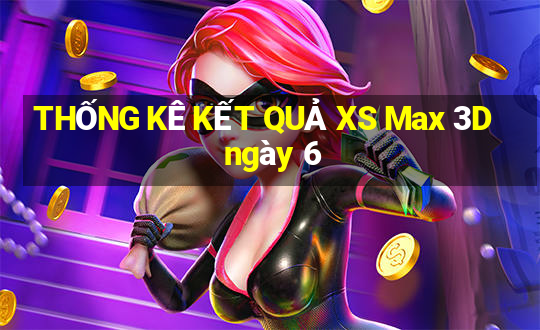 THỐNG KÊ KẾT QUẢ XS Max 3D ngày 6