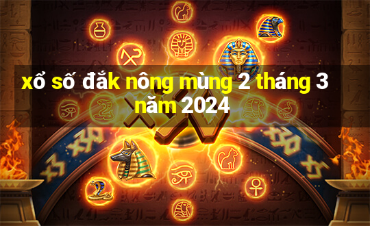 xổ số đắk nông mùng 2 tháng 3 năm 2024