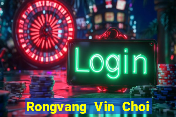 Rongvang Vin Choi Game Bài