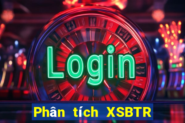 Phân tích XSBTR Thứ 7