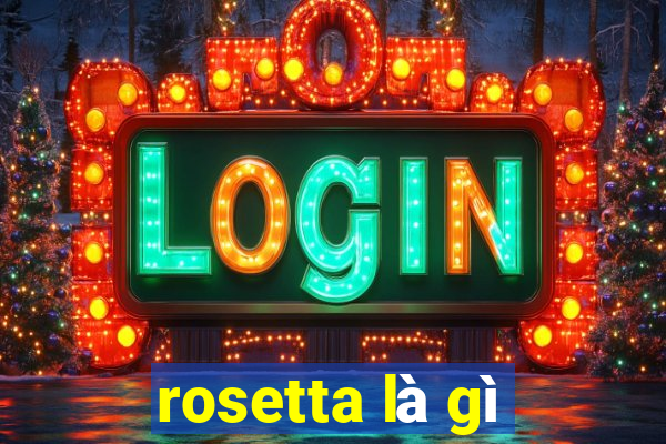 rosetta là gì