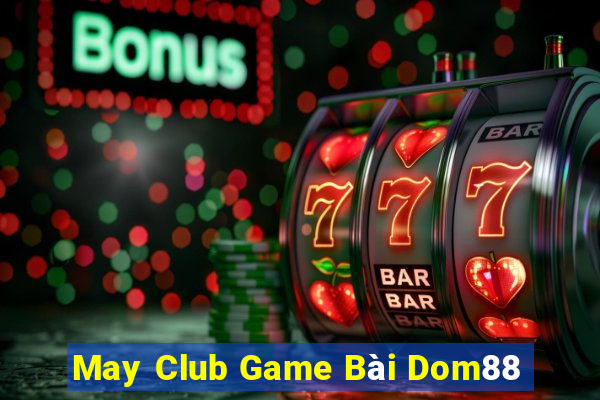 May Club Game Bài Dom88