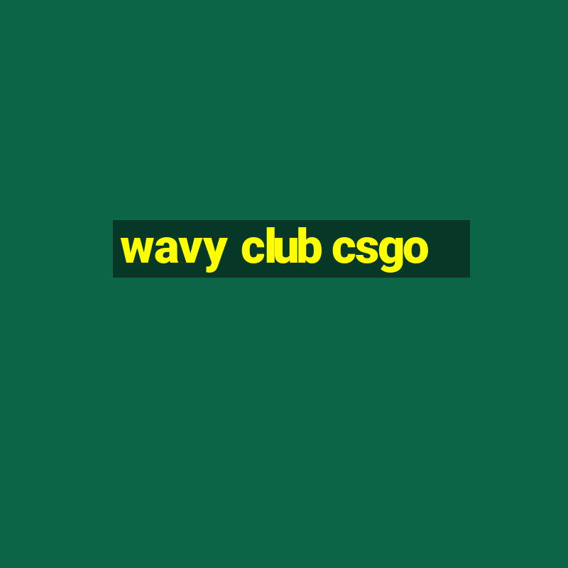 wavy club csgo