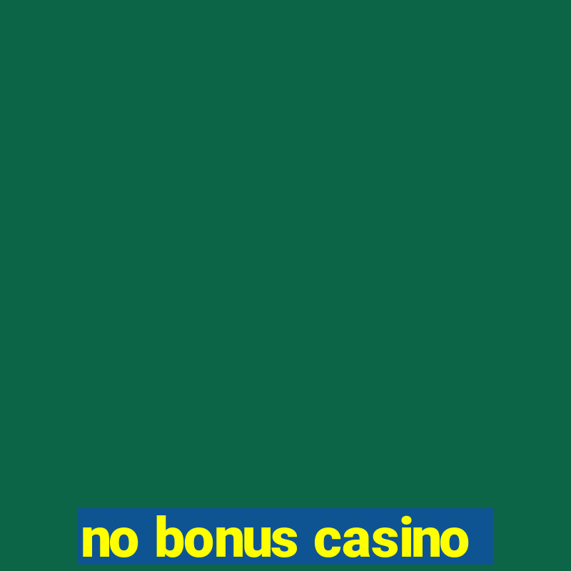 no bonus casino