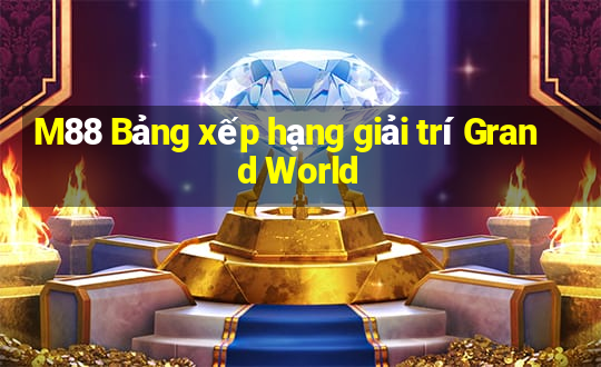 M88 Bảng xếp hạng giải trí Grand World