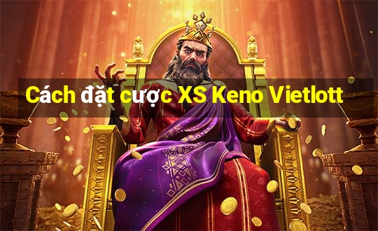 Cách đặt cược XS Keno Vietlott