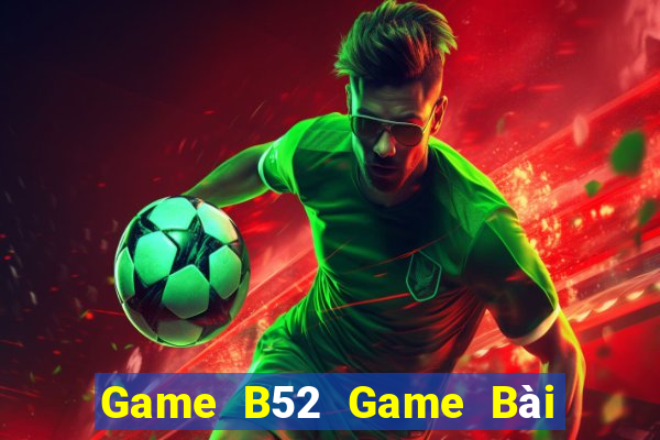 Game B52 Game Bài Mậu Binh