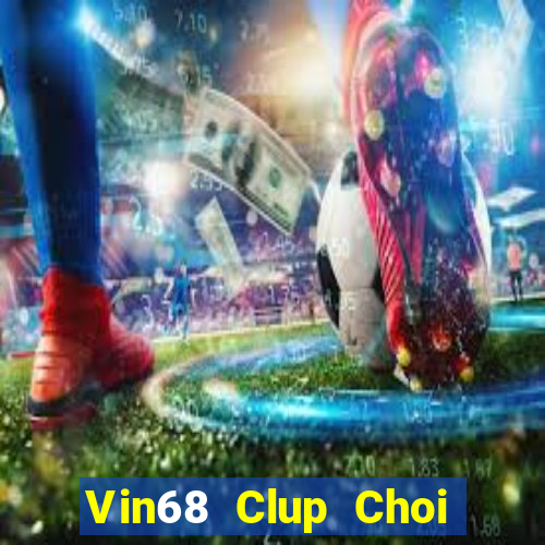 Vin68 Clup Choi Game Đánh Bài