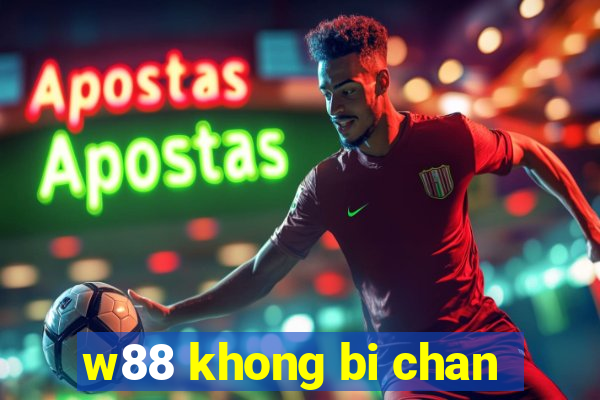 w88 khong bi chan