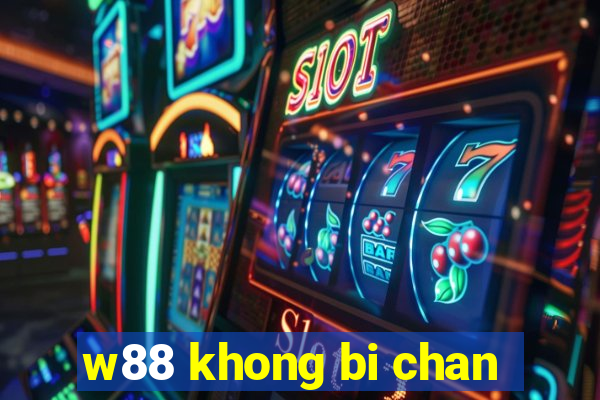 w88 khong bi chan