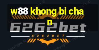 w88 khong bi chan