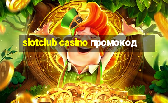 slotclub casino промокод