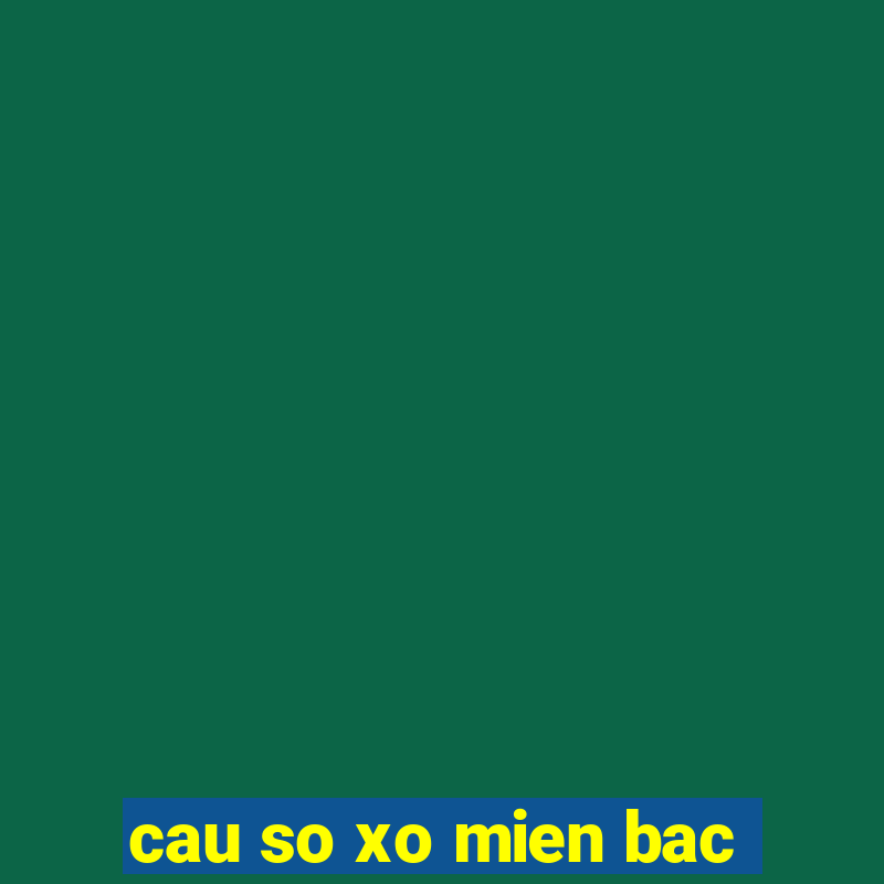 cau so xo mien bac